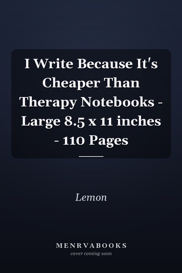 I Write Because It's Cheaper Than Therapy Notebooks - Large 8.5 x 11 inches - 110 Pages