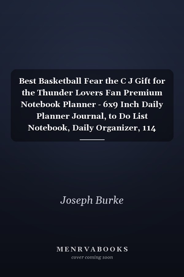 Best Basketball Fear the C J Gift for the Thunder Lovers Fan Premium Notebook Planner - 6x9 Inch Daily Planner Journal, to Do List Notebook, Daily Organizer, 114 Pages