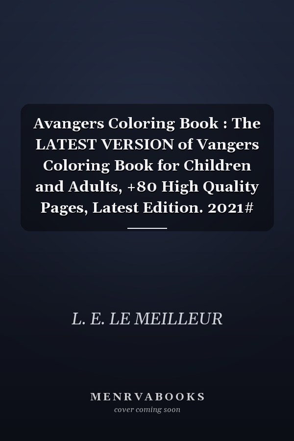 Avangers Coloring Book : The LATEST VERSION of Vangers Coloring Book for Children and Adults, +80 High Quality Pages, Latest Edition. 2021#
