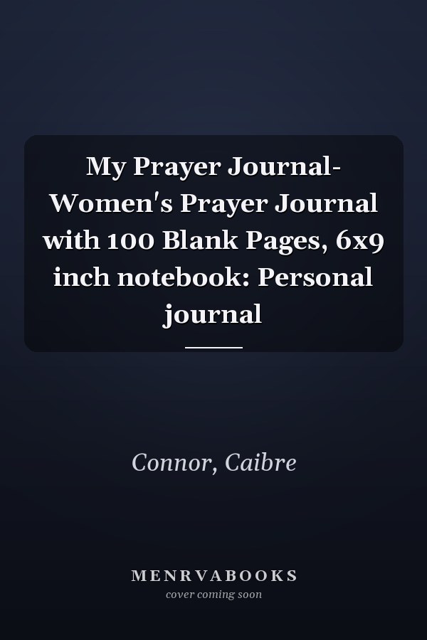 My Prayer Journal- Women's Prayer Journal with 100 Blank Pages, 6x9 inch notebook: Personal journal