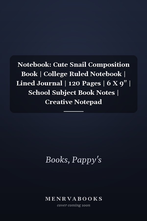 Notebook: Cute Snail Composition Book | College Ruled Notebook | Lined Journal | 120 Pages | 6 X 9" | School Subject Book Notes | Creative Notepad