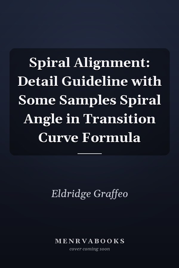 Spiral Alignment: Detail Guideline with Some Samples Spiral Angle in Transition Curve Formula