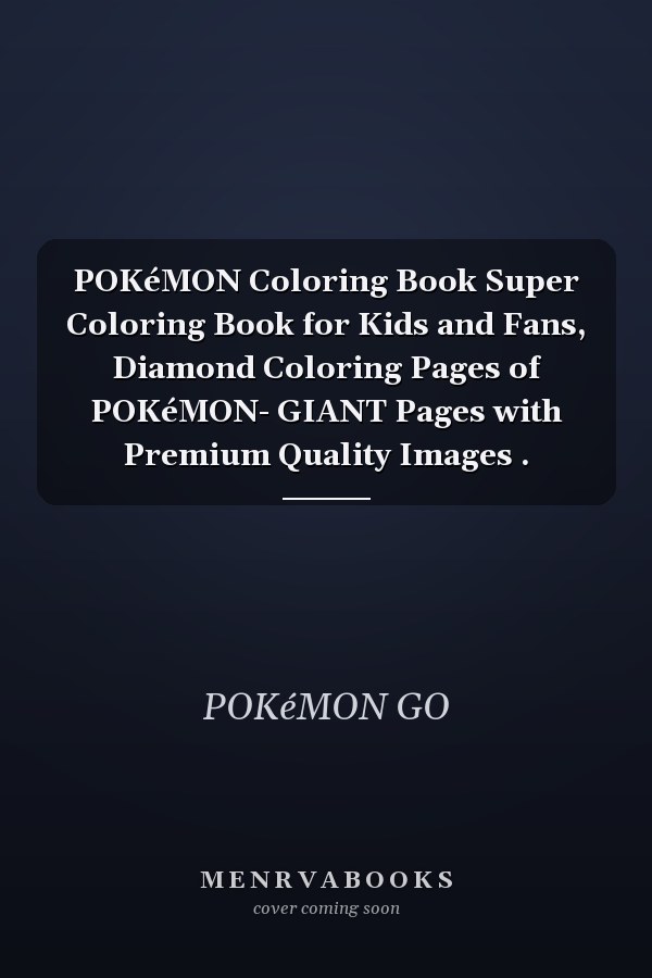 POKéMON Coloring Book Super Coloring Book for Kids and Fans, Diamond Coloring Pages of POKéMON- GIANT Pages with Premium Quality Images .