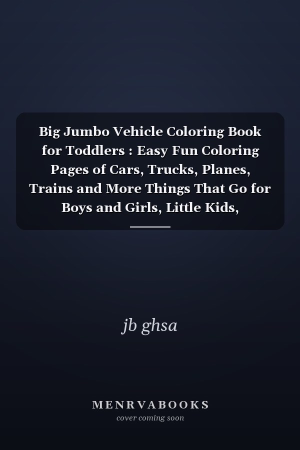Big Jumbo Vehicle Coloring Book for Toddlers : Easy Fun Coloring Pages of Cars, Trucks, Planes, Trains and More Things That Go for Boys and Girls, Little Kids, Preschool and Kindergarten