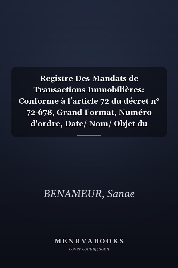 Registre Des Mandats de Transactions Immobilières: Conforme à l'article 72 du décret n° 72-678, Grand Format, Numéro d'ordre, Date/ Nom/ Objet du Mandat, Observations,120 page (French Edition)