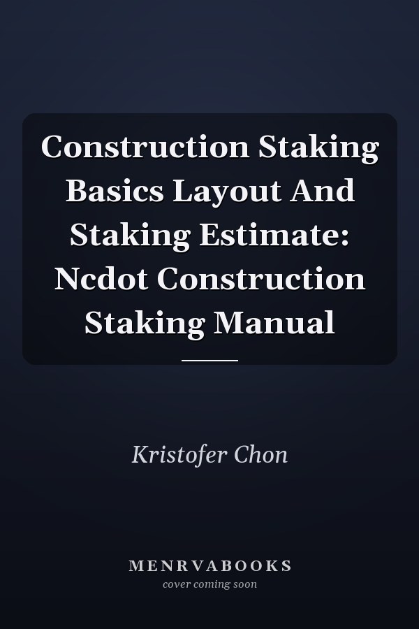 Construction Staking Basics Layout And Staking Estimate: Ncdot Construction Staking Manual