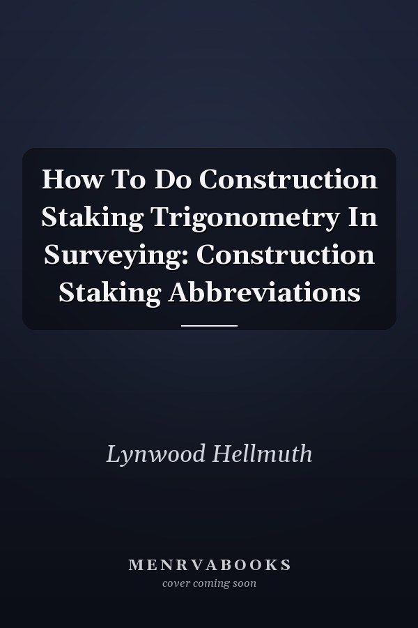 How To Do Construction Staking Trigonometry In Surveying: Construction Staking Abbreviations