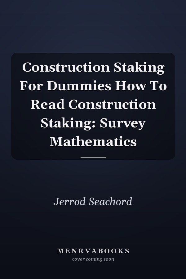 Construction Staking For Dummies How To Read Construction Staking: Survey Mathematics