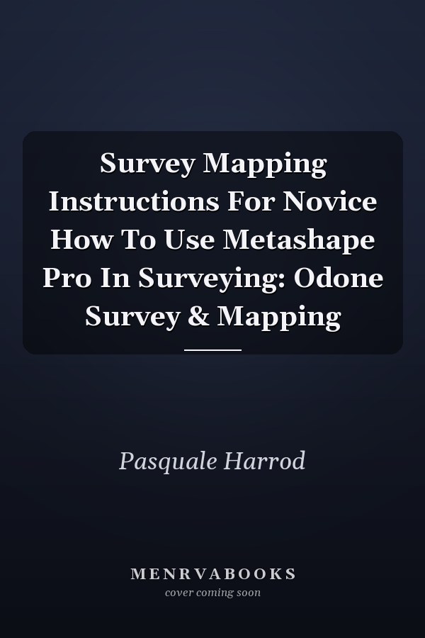Survey Mapping Instructions For Novice How To Use Metashape Pro In Surveying: Odone Survey & Mapping