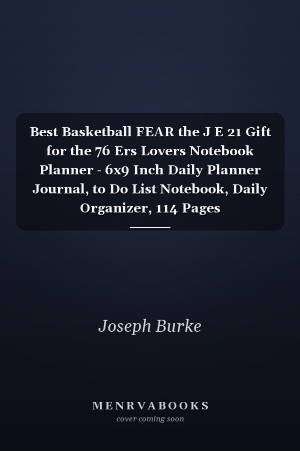Best Basketball FEAR the J E 21 Gift for the 76 Ers Lovers Notebook Planner - 6x9 Inch Daily Planner Journal, to Do List Notebook, Daily Organizer, 114 Pages