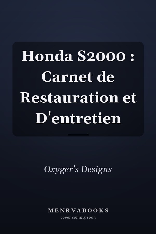 Honda S2000 : Carnet de Restauration et D'entretien