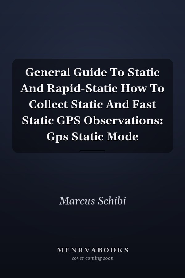 General Guide To Static And Rapid-Static How To Collect Static And Fast Static GPS Observations: Gps Static Mode