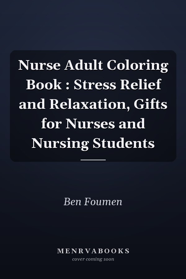 Nurse Adult Coloring Book : Stress Relief and Relaxation, Gifts for Nurses and Nursing Students