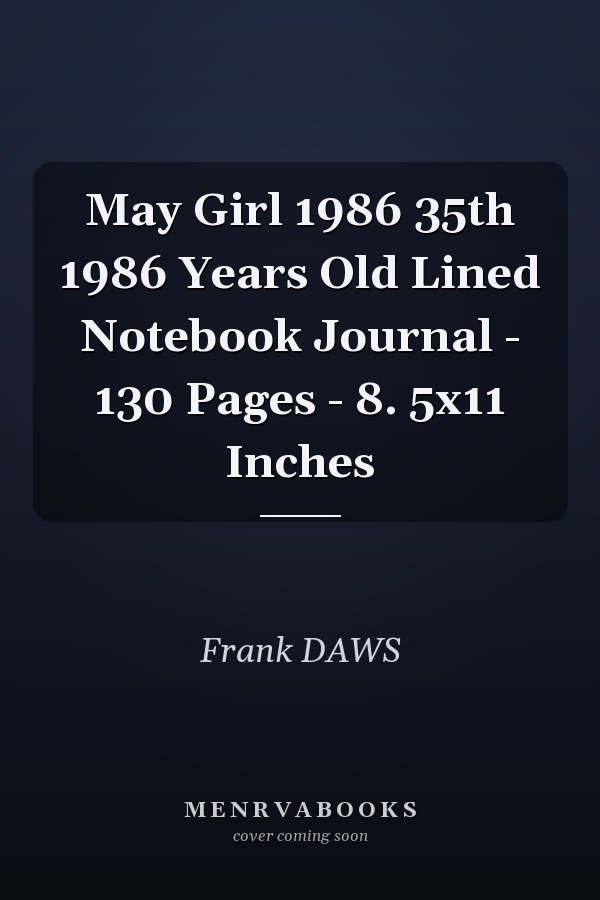 May Girl 1986 35th 1986 Years Old Lined Notebook Journal - 130 Pages - 8. 5x11 Inches