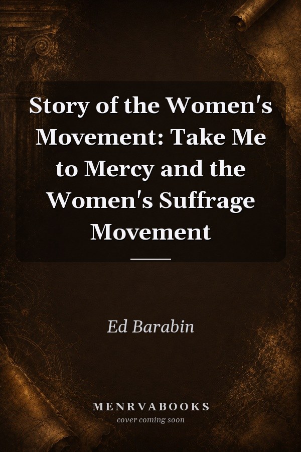 Story of the Women's Movement: Take Me to Mercy and the Women's Suffrage Movement
