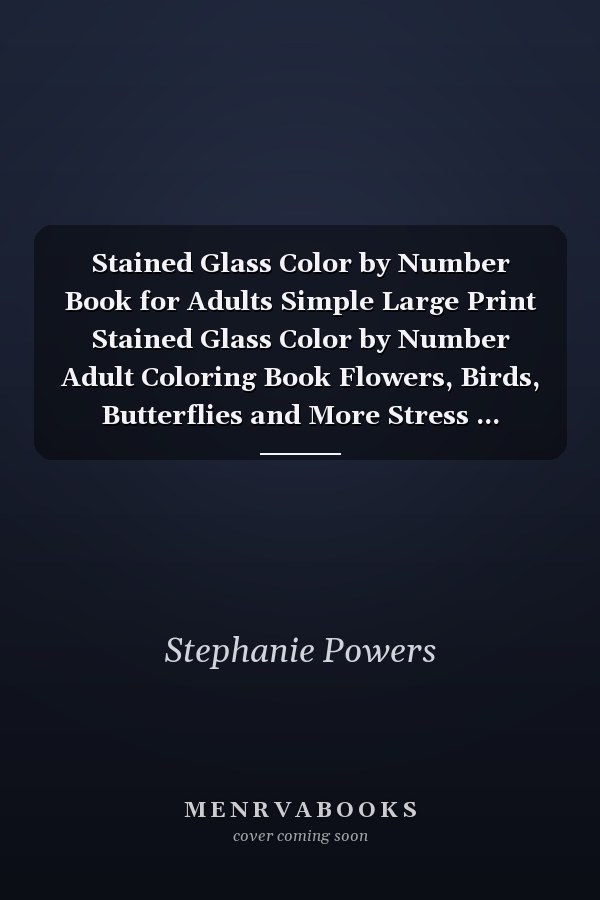 Stained Glass Color by Number Book for Adults Simple Large Print Stained Glass Color by Number Adult Coloring Book Flowers, Birds, Butterflies and More Stress ... (Stained Glass Coloring Books for Adults)