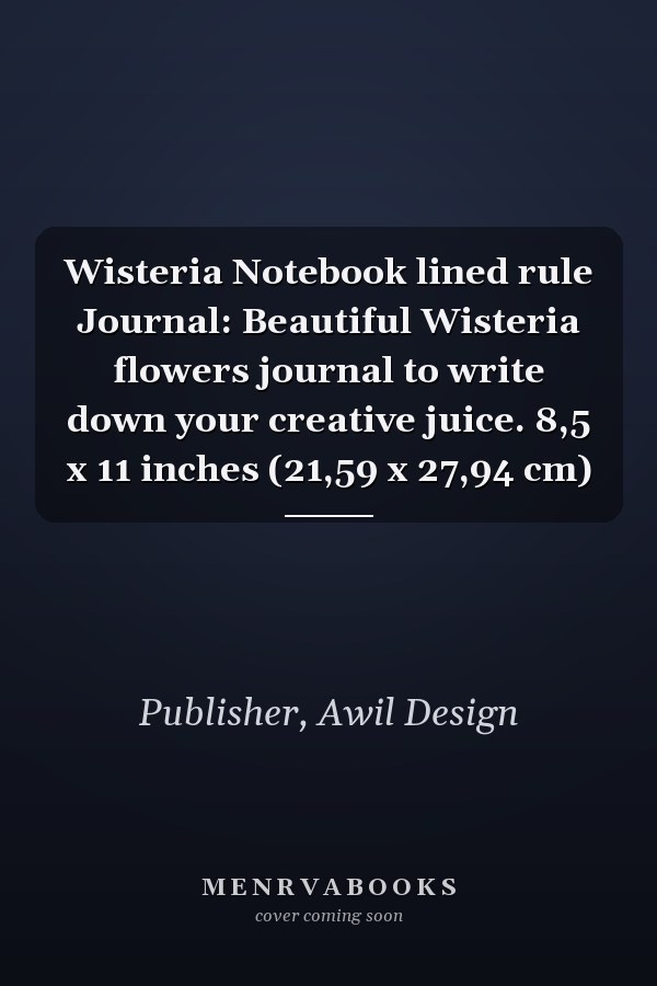 Wisteria Notebook lined rule Journal: Beautiful Wisteria flowers journal to write down your creative juice. 8,5 x 11 inches (21,59 x 27,94 cm)