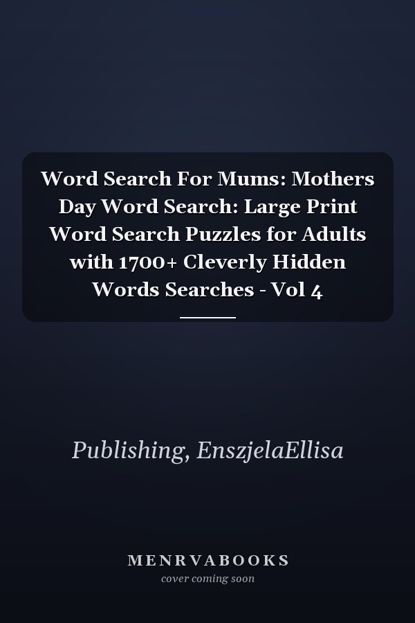 Word Search For Mums: Mothers Day Word Search: Large Print Word Search Puzzles for Adults with 1700+ Cleverly Hidden Words Searches - Vol 4