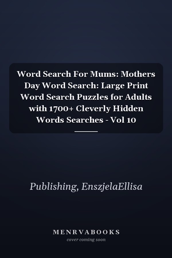 Word Search For Mums: Mothers Day Word Search: Large Print Word Search Puzzles for Adults with 1700+ Cleverly Hidden Words Searches - Vol 10