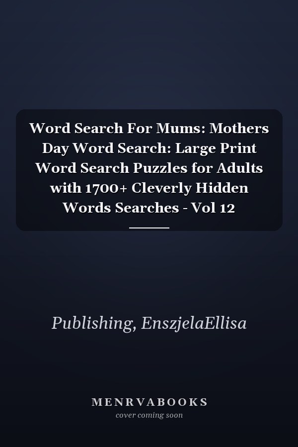 Word Search For Mums: Mothers Day Word Search: Large Print Word Search Puzzles for Adults with 1700+ Cleverly Hidden Words Searches - Vol 12