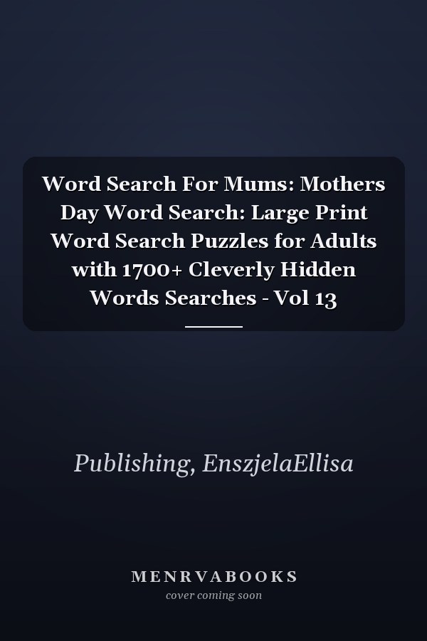 Word Search For Mums: Mothers Day Word Search: Large Print Word Search Puzzles for Adults with 1700+ Cleverly Hidden Words Searches - Vol 13