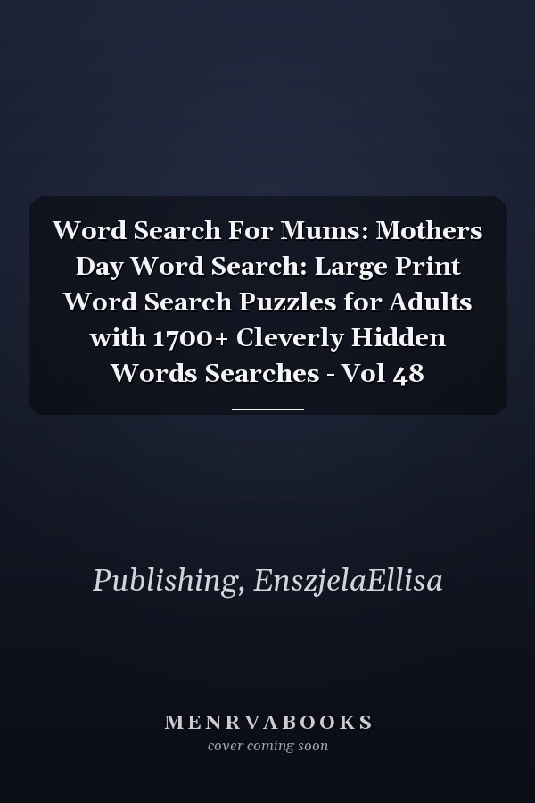 Word Search For Mums: Mothers Day Word Search: Large Print Word Search Puzzles for Adults with 1700+ Cleverly Hidden Words Searches - Vol 48