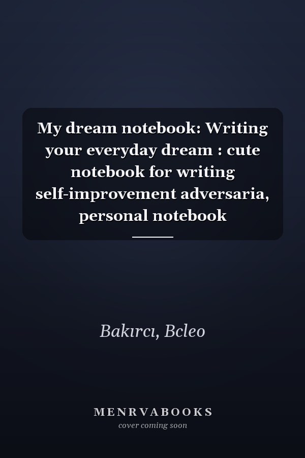 My dream notebook: Writing your everyday dream : cute notebook for writing self-improvement adversaria, personal notebook