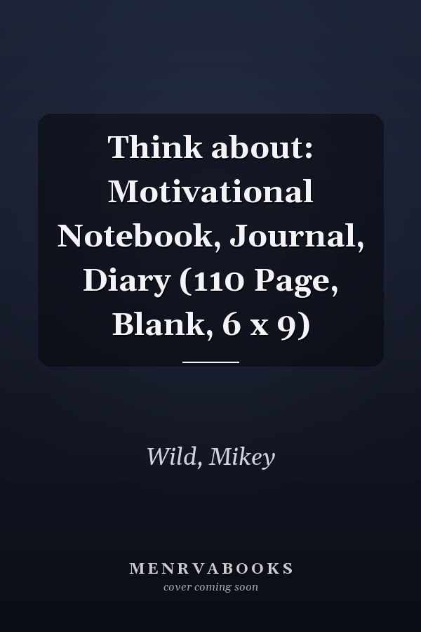 Think about: Motivational Notebook, Journal, Diary (110 Page, Blank, 6 x 9)