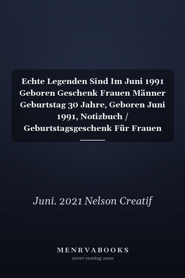 Echte Legenden Sind Im Juni 1991 Geboren Geschenk Frauen Männer Geburtstag 30 Jahre, Geboren Juni 1991, Notizbuch / Geburtstagsgeschenk Für Frauen Männer Papa Mama Bruder Schwester ... Notizbuch Geburtstag, 6 X 9 Zoll, 110 Seiten
