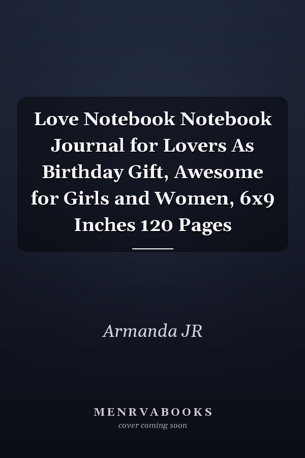 Love Notebook Notebook Journal for Lovers As Birthday Gift, Awesome for Girls and Women, 6x9 Inches 120 Pages
