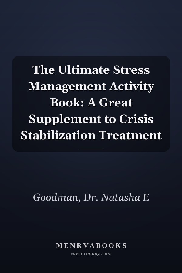 The Ultimate Stress Management Activity Book: A Great Supplement to Crisis Stabilization Treatment