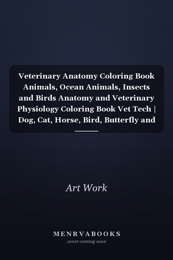 Veterinary Anatomy Coloring Book Animals, Ocean Animals, Insects and Birds Anatomy and Veterinary Physiology Coloring Book Vet Tech | Dog, Cat, Horse, Bird, Butterfly and Much More | Perfect Gift for Vet Students and Animal Lovers