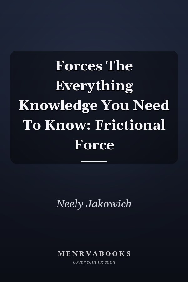 Forces The Everything Knowledge You Need To Know: Frictional Force
