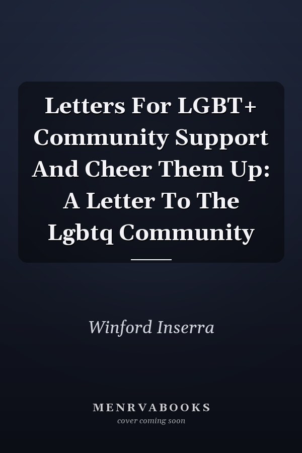 Letters For LGBT+ Community Support And Cheer Them Up: A Letter To The Lgbtq Community