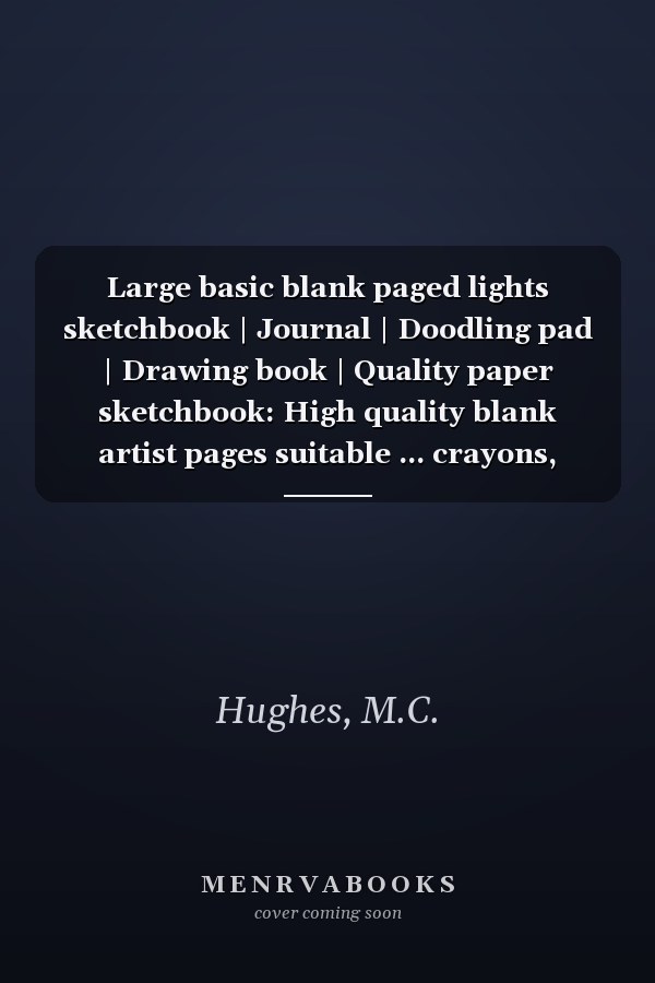 Large basic blank paged lights sketchbook | Journal | Doodling pad | Drawing book | Quality paper sketchbook: High quality blank artist pages suitable ... crayons, pastels, and chalks plus others