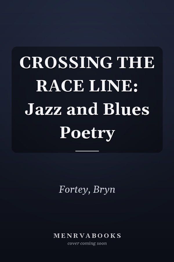 CROSSING THE RACE LINE: Jazz and Blues Poetry