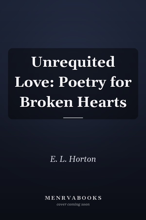 Unrequited Love: Poetry for Broken Hearts
