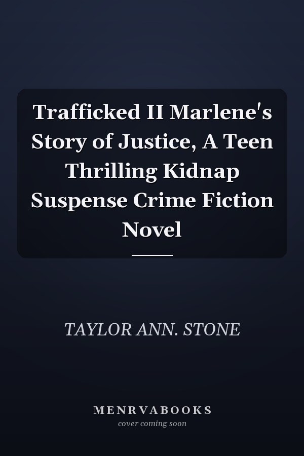 Trafficked II Marlene's Story of Justice, A Teen Thrilling Kidnap Suspense Crime Fiction Novel