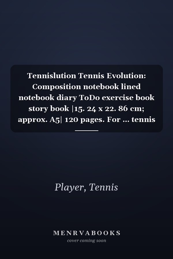 Tennislution Tennis Evolution: Composition notebook lined notebook diary ToDo exercise book story book |15. 24 x 22. 86 cm; approx. A5| 120 pages. For ... tennis coaches, tennis lovers, tennis fans.