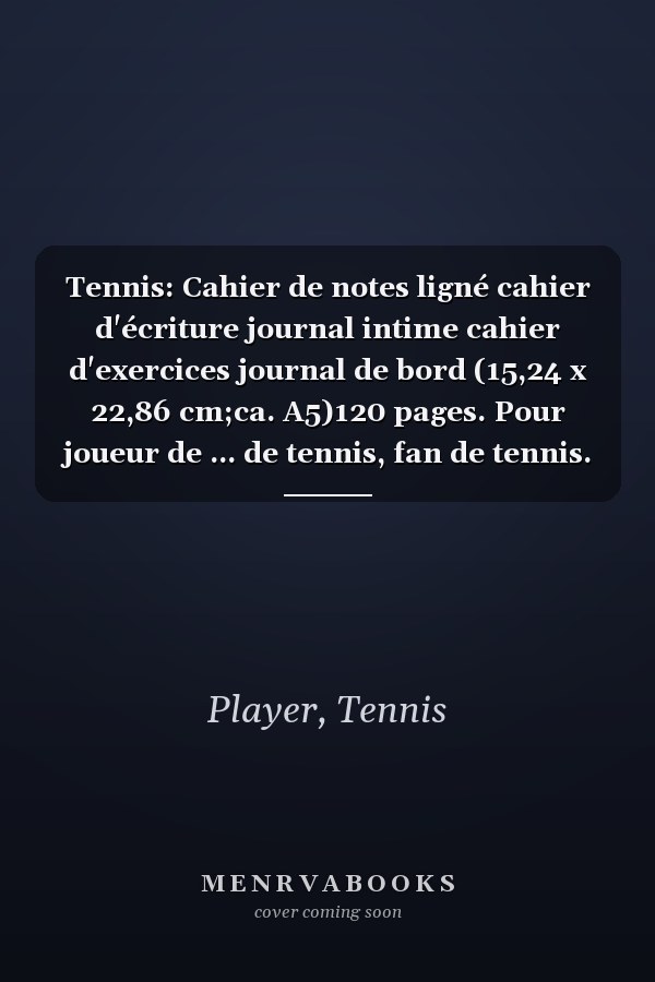 Tennis: Cahier de notes ligné cahier d'écriture journal intime cahier d'exercices journal de bord (15,24 x 22,86 cm;ca. A5)120 pages. Pour joueur de ... de tennis, fan de tennis. (French Edition)