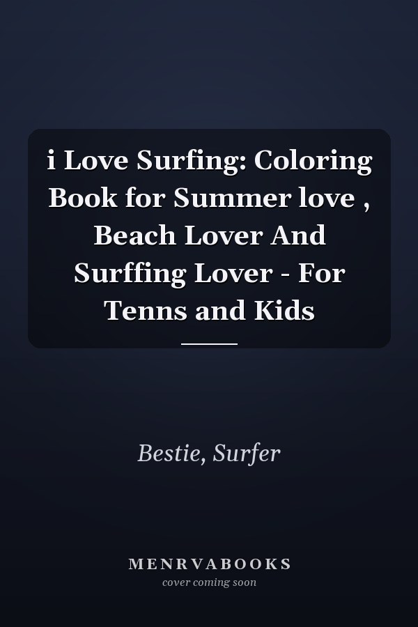 i Love Surfing: Coloring Book for Summer love , Beach Lover And Surffing Lover - For Tenns and Kids