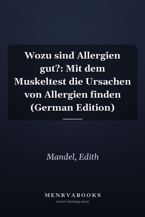Wozu sind Allergien gut?: Mit dem Muskeltest die Ursachen von Allergien finden (German Edition)