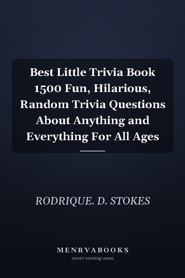 Best Little Trivia Book 1500 Fun, Hilarious, Random Trivia Questions About Anything and Everything For All Ages