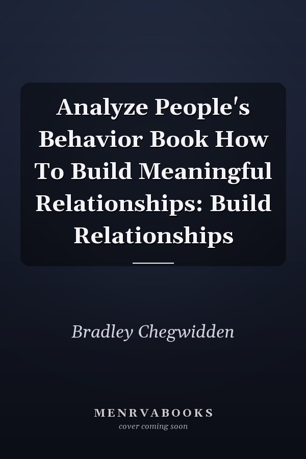 Analyze People's Behavior Book How To Build Meaningful Relationships: Build Relationships