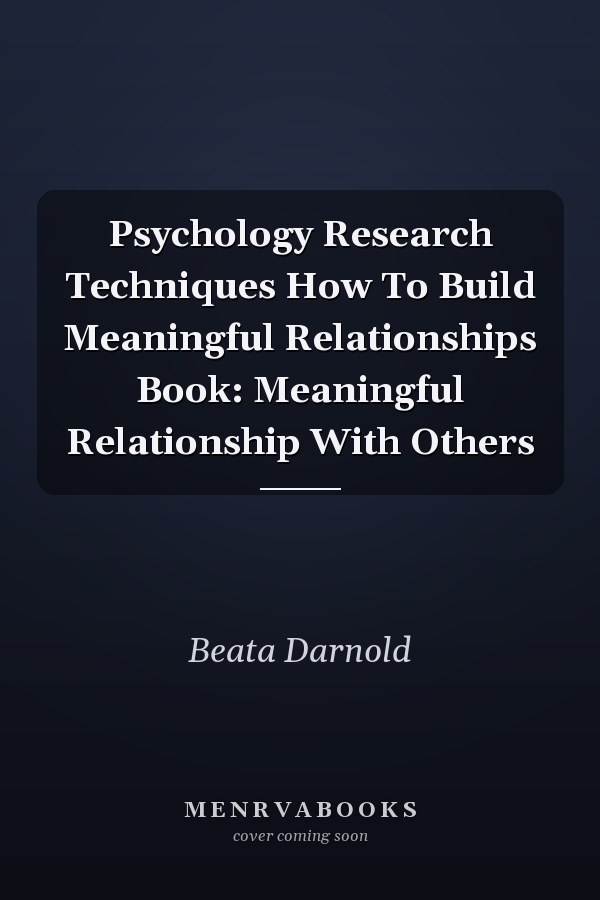 Psychology Research Techniques How To Build Meaningful Relationships Book: Meaningful Relationship With Others