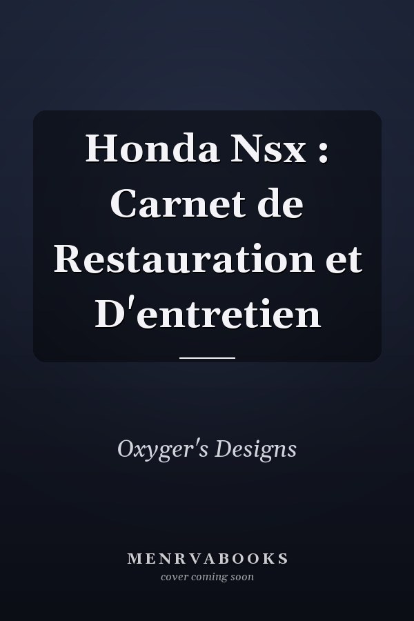 Honda Nsx : Carnet de Restauration et D'entretien
