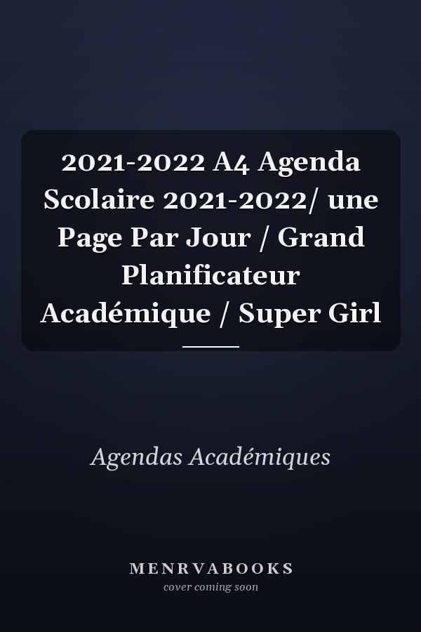 2021-2022 A4 Agenda Scolaire 2021-2022/ une Page Par Jour / Grand Planificateur Académique / Super Girl