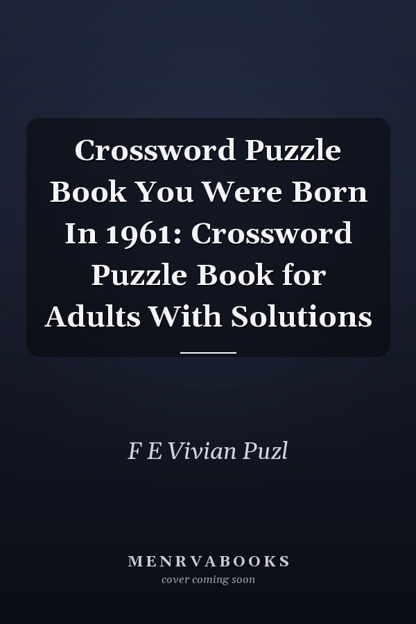 Crossword Puzzle Book You Were Born In 1961: Crossword Puzzle Book for Adults With Solutions