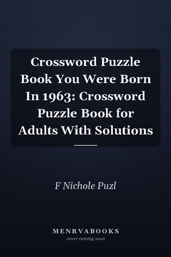 Crossword Puzzle Book You Were Born In 1963: Crossword Puzzle Book for Adults With Solutions