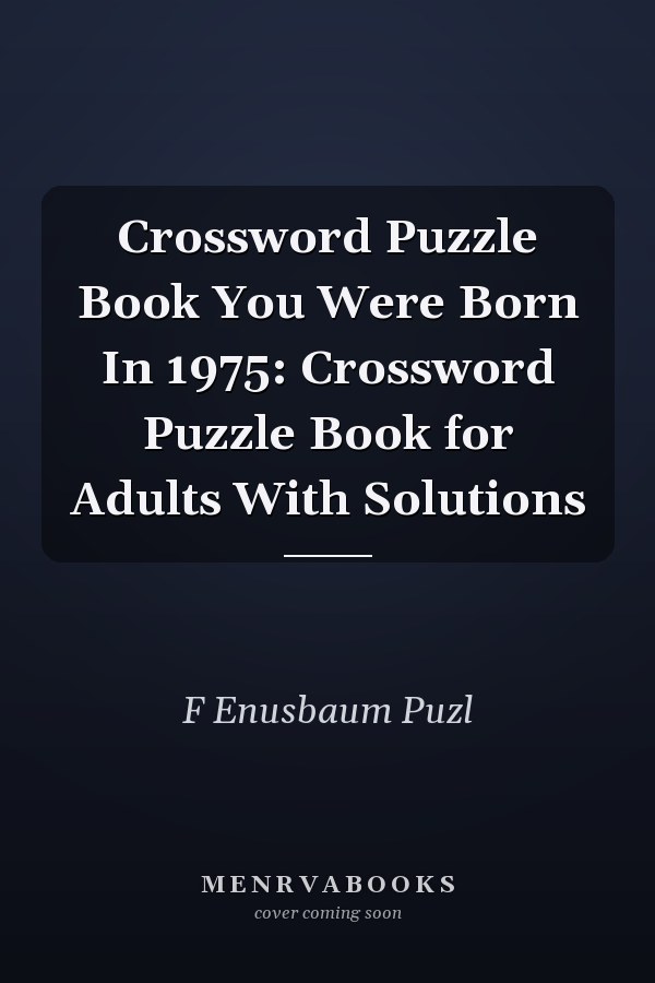 Crossword Puzzle Book You Were Born In 1975: Crossword Puzzle Book for Adults With Solutions